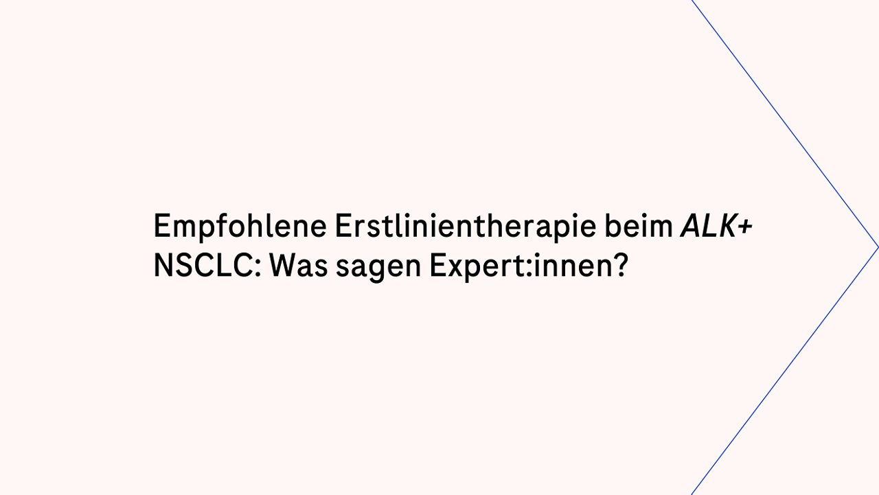 Empfohlene Erstlinientherapie beim ALK+ NSCLC: Was sagen Expert:innen? 